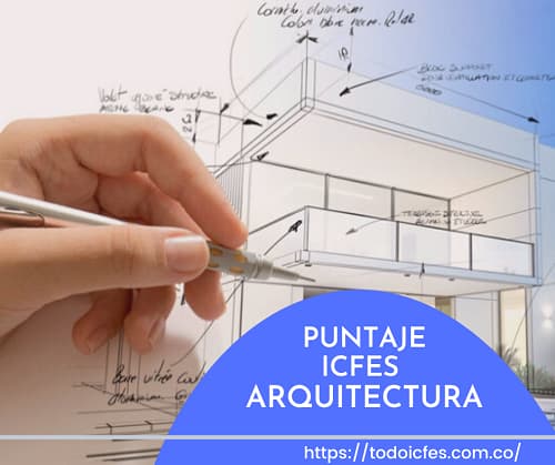 Cuánto puntaje de ICFES se necesita para estudiar arquitectura