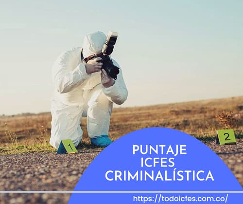 Cuánto Puntaje del ICFES se Necesita Para Estudiar Criminalística - (  Actualizado 2023 )